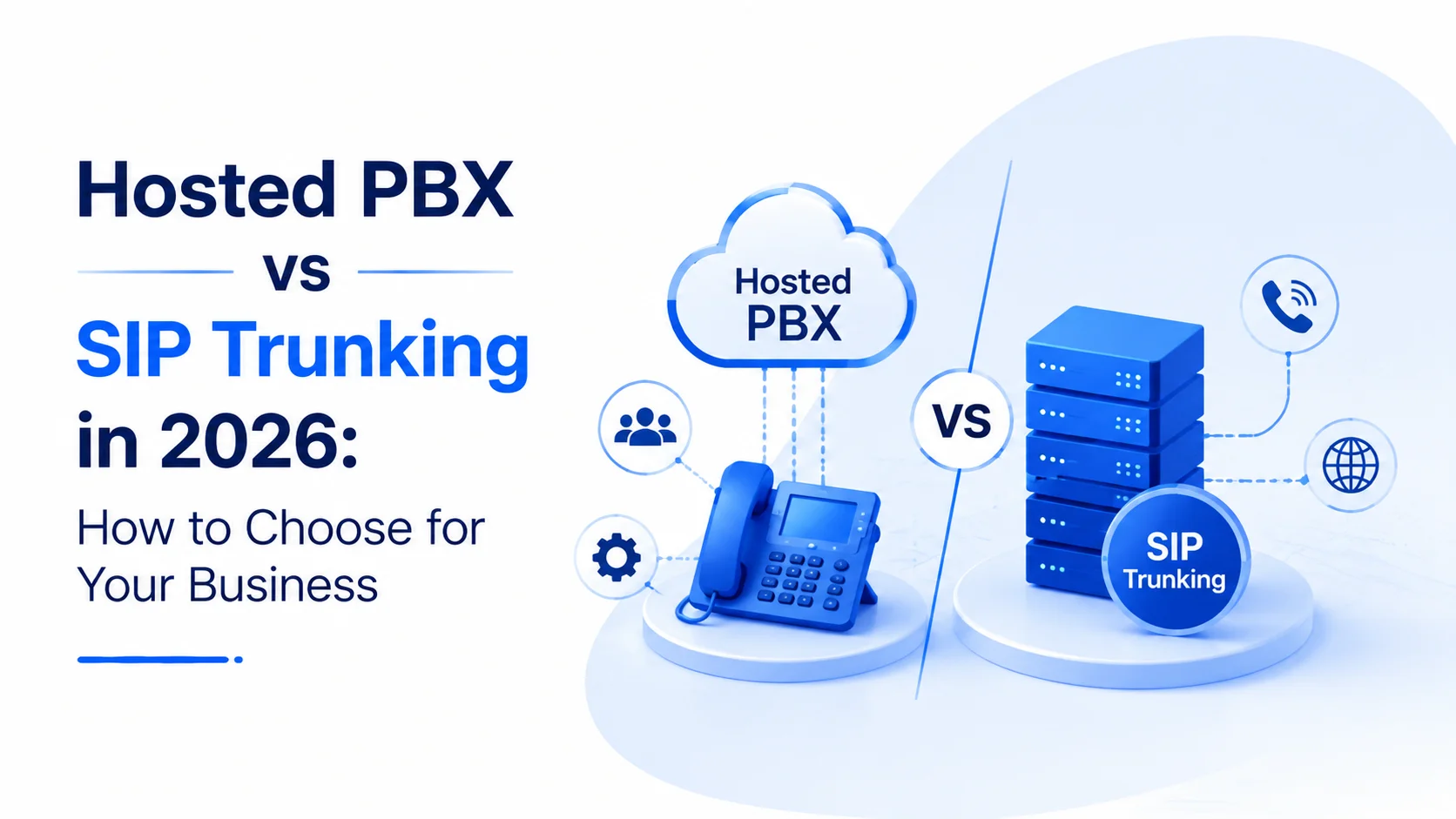 Hosted PBX vs SIP Trunking in 2026: How to Choose for Your Business