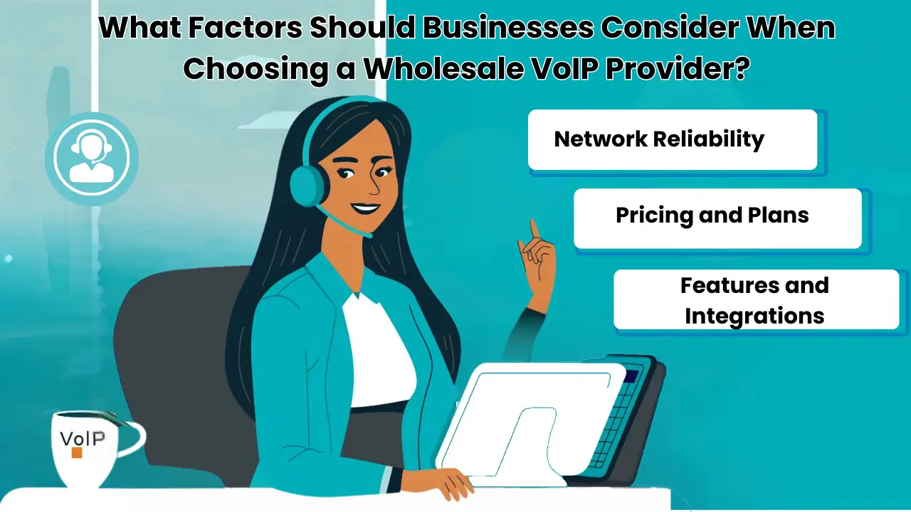 What Factors Should Businesses Consider When Choosing a Wholesale VoIP Provider?